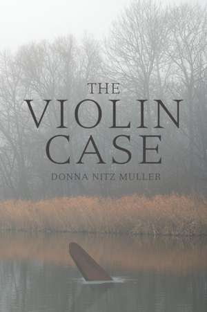 The Violin Case de Donna Nitz Muller