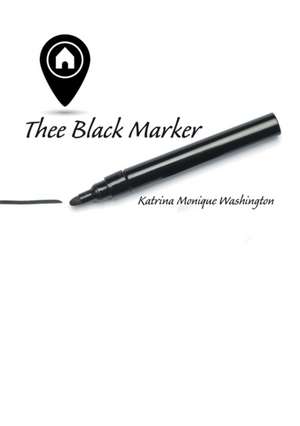 Thee Black Marker de Katrina Monique Washington