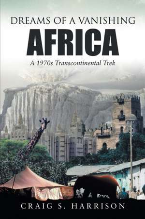 Dreams of a Vanishing Africa de Craig S. Harrison