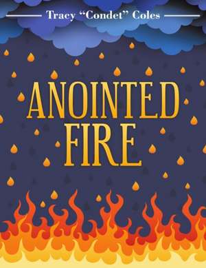 Anointed Fire de Tracy "Condet" Coles