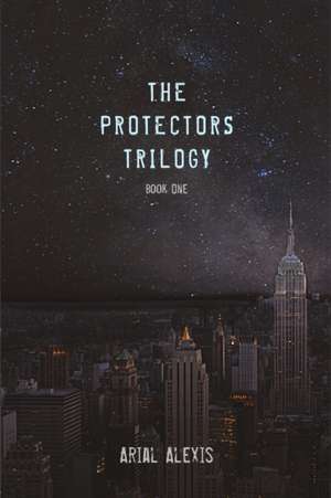 The Protectors Trilogy de Arial Alexis