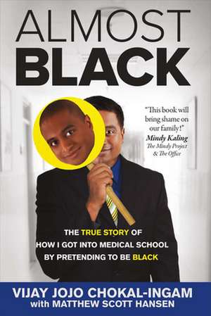 Almost Black: The True Story of How I Got Into Medical School by Pretending to Be Black de Vijay Jojo Chokal-Ingam