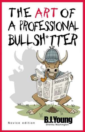 The Art of a Professional Bullsh*tter de B. J. Young