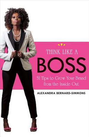 Think Like a Boss de Alexandra Bernard-Simmons