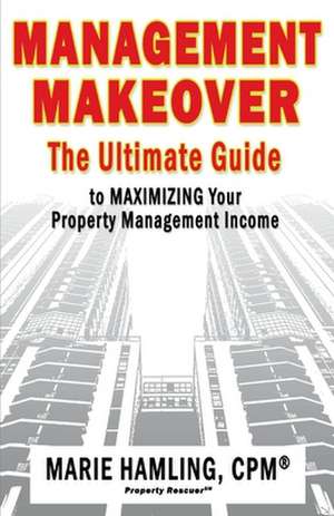 Management Makeover: The Ultimate Guide to Maximizing Your Property Management Income Volume 1 de Marie Hamling