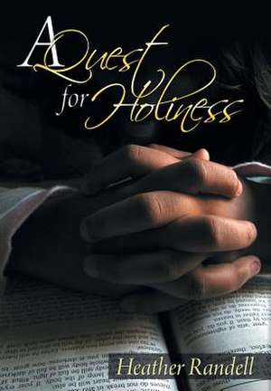 A Quest for Holiness de Heather Randell