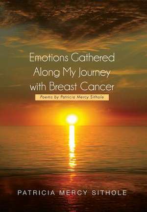 Emotions Gathered Along My Journey with Breast Cancer de Patricia Mercy Sithole