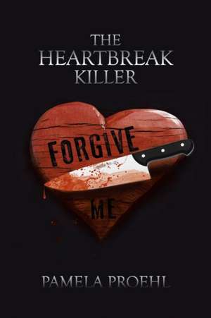 The Heartbreak Killer de Pamela Proehl