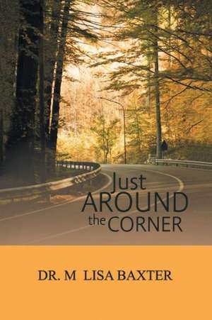 Just Around the Corner de Lisa M. Baxter