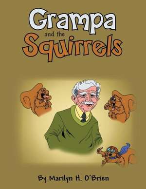 Grampa and the Squirrels de Marilyn H. O'Brien