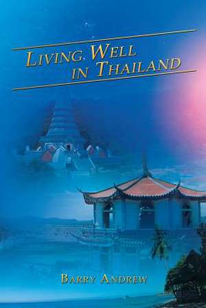 Living Well in Thailand de Barry Andrew