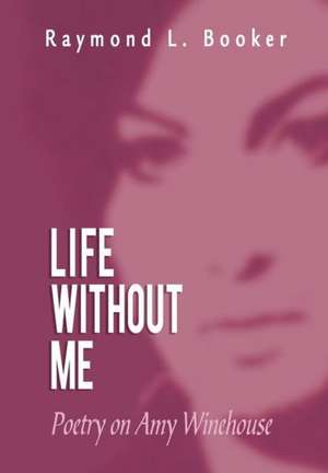 Life Without Me de Raymond L. Booker