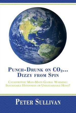 Punch-Drunk on Co2...Dizzy from Spin de Peter Sullivan