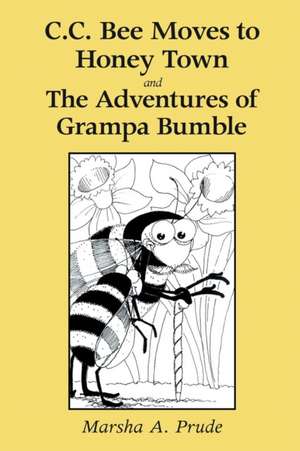 C.C. Bee Moves to Honey Town and the Adventures of Grampa Bumble de Marsha Prude