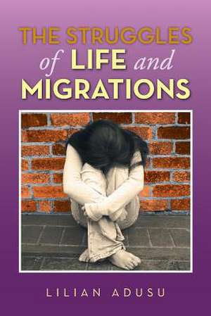 The Struggles of Life and Migrations de Lilian Adusu