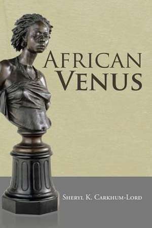 African Venus de Sheryl K. Carkhum-Lord