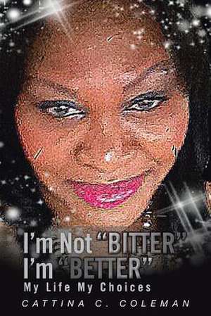 I'm Not Bitter I'm Better de Cattina C. Coleman