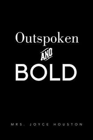 Outspoken and Bold de Mrs Joyce Houston