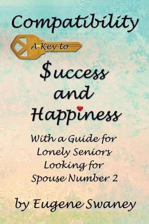 Compatibility a Key to Success and Happiness de Eugene Swaney