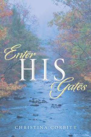 Enter His Gates de Christina Corbitt