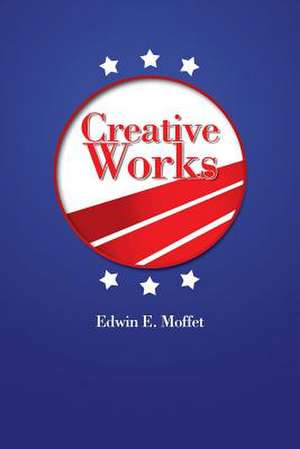 Creative Works de Edwin E. Moffet