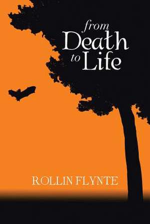 From Death to Life de Rollin Flynte