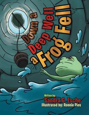 Down a Deep Well a Frog Fell de Sandra G. Esche