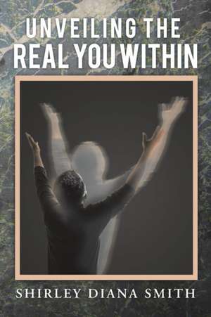 Unveiling the Real You Within de Shirley Diana Smith