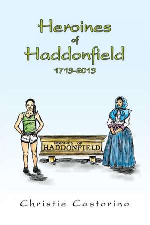 Heroines of Haddonfield 1713-2013 de Christie Castorino