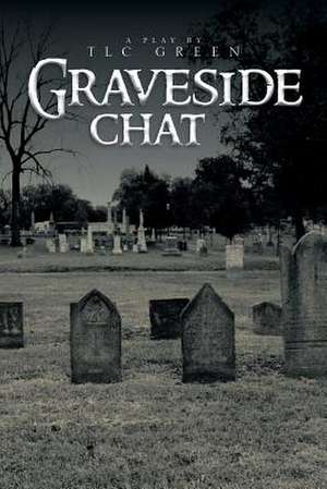 Graveside Chat de Tlc Green