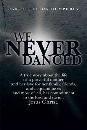 We Never Danced de Carroll Elton Humphrey