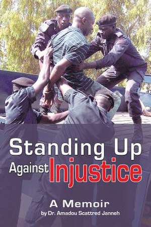 Standing Up Against Injustice de Amadou Scattred Janneh