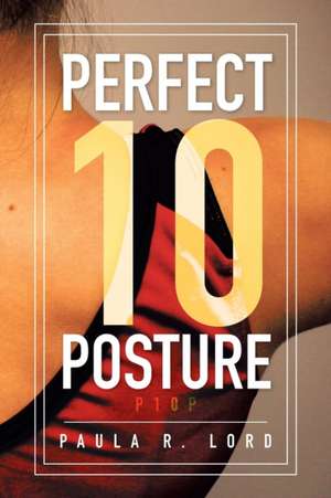 Perfect 10 Posture de Paula R. Lord