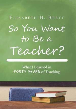 So You Want to Be a Teacher? de Elizabeth H. Brett