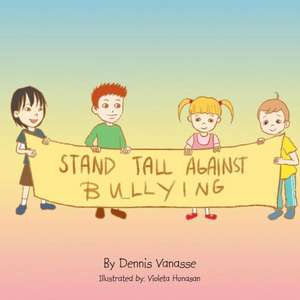 Stand Tall Against Bullying de Dennis Vanasse