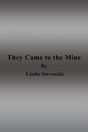 They Came to the Mine de Linda Stevenski