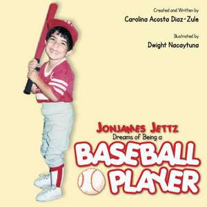 Jonjames Jettz Dreams of Being a Baseball Player de Carolina Acosta Diaz-Zule