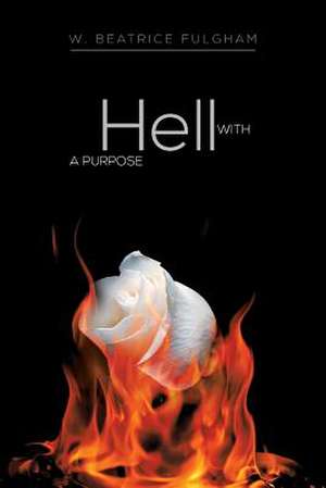 Hell with a Purpose de W. Beatrice Fulgham