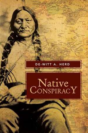 Native Conspiracy de De-Witt A. Herd