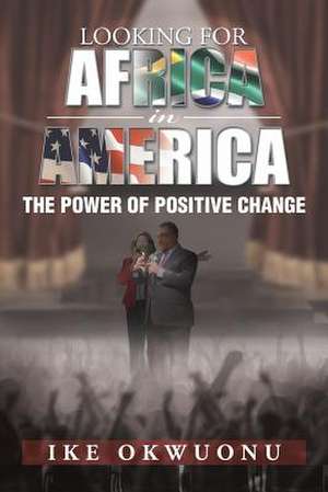 Looking for Africa in America de Ike Okwuonu