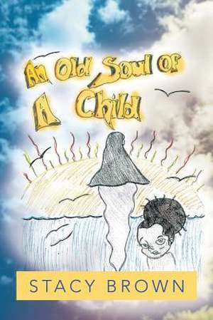 An Old Soul of a Child de Stacy Brown