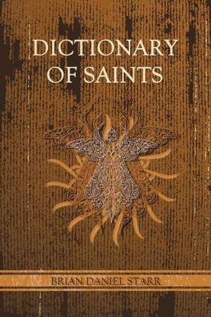 Dictionary of Saints de Brian Daniel Starr