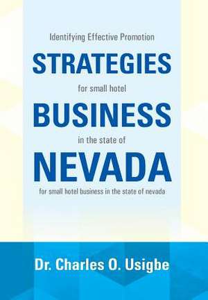 Identifying Effective Promotion Strategies for Small Hotel Business in the State of Nevada de Charles O. Usigbe