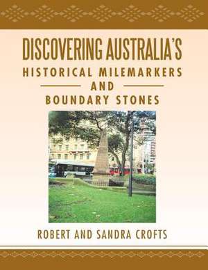 Discovering Australia's Historical Milemarkers and Boundary Stones de Sandra Crofts