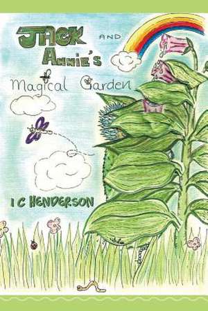 Jack and Annie's Magical Garden de I. C. Henderson