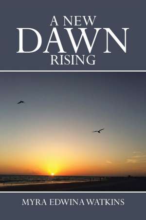 A New Dawn Rising de Myra Edwina Watkins