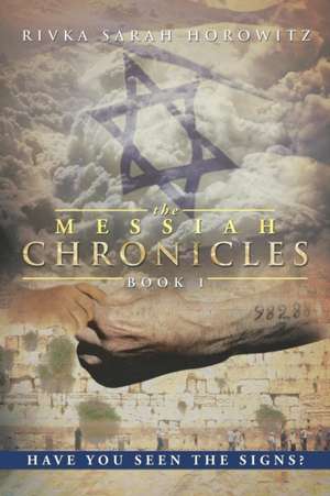 The Messiah Chronicles de Rivka Sarah Horowitz