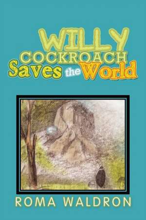 Willy Cockroach Saves the World de Roma Waldron