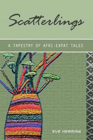 Scatterlings- A Tapestry of Afri-Expat Tales de Eve Hemming