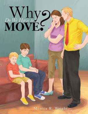 Why Do We Have to Move? de Monica R. Wright